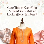 Care Tips to Keep Your Muslin Silk Kurta Set Looking New & Vibrant
